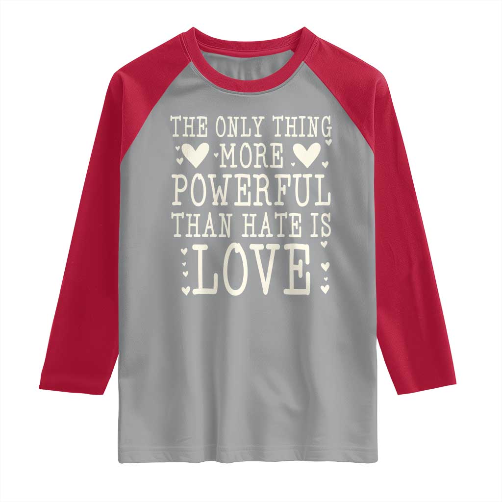 The Only Thing More Powerful Than Hate Is Love Raglan Shirt Whimsical Heart Typography Bunny Inspirational Statement TS02 Sport Gray Red Print Your Wear