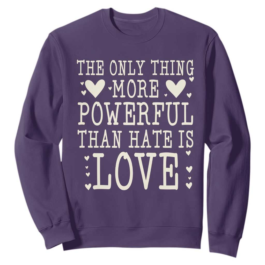 The Only Thing More Powerful Than Hate Is Love Sweatshirt Whimsical Heart Typography Bunny Inspirational Statement TS02 Purple Print Your Wear