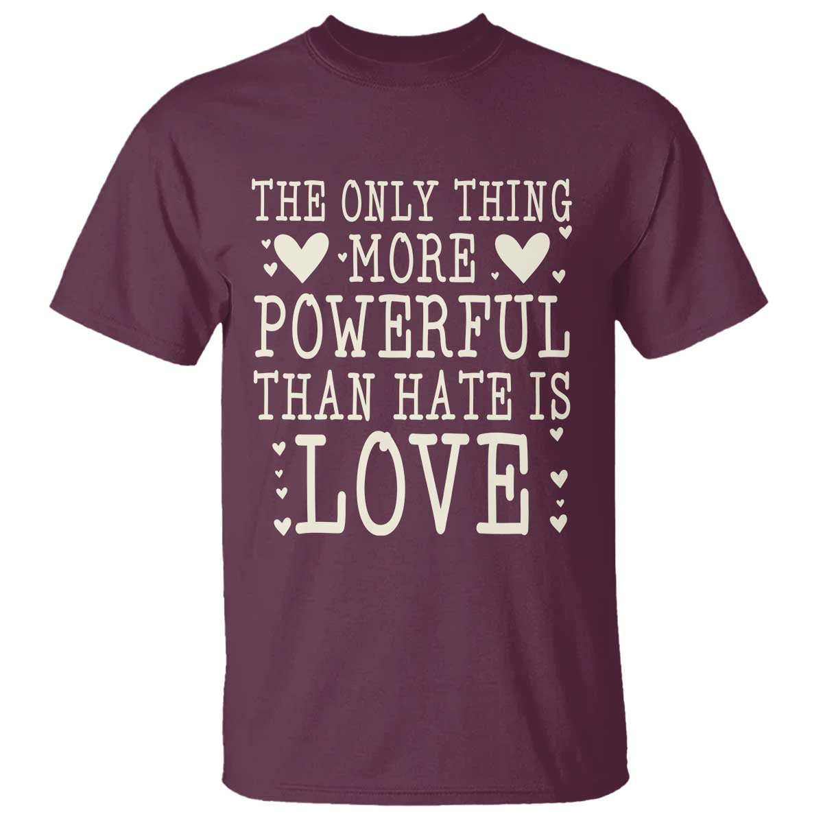The Only Thing More Powerful Than Hate Is Love T Shirt Whimsical Heart Typography Bunny Inspirational Statement TS02 Maroon Print Your Wear