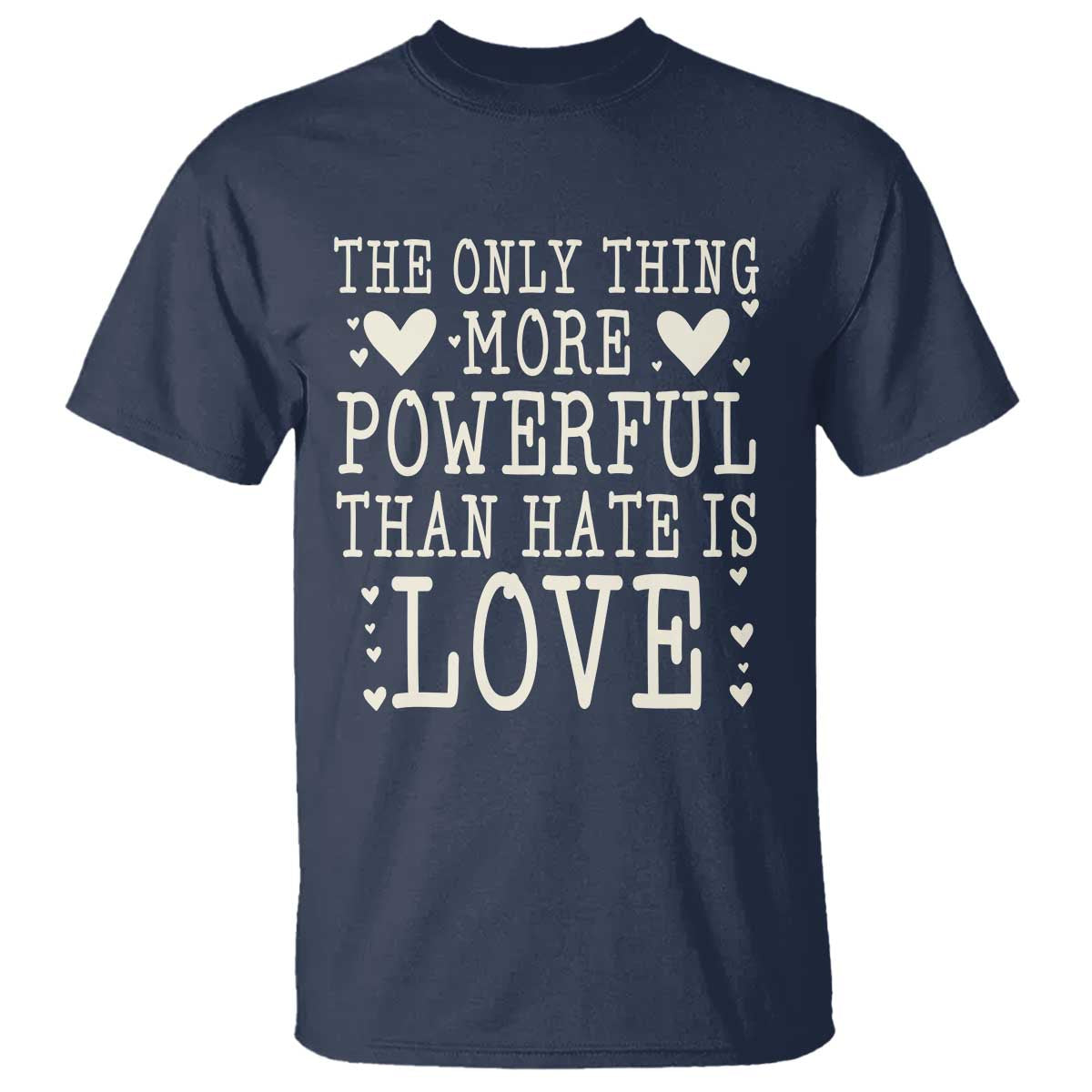 The Only Thing More Powerful Than Hate Is Love T Shirt Whimsical Heart Typography Bunny Inspirational Statement TS02 Navy Print Your Wear