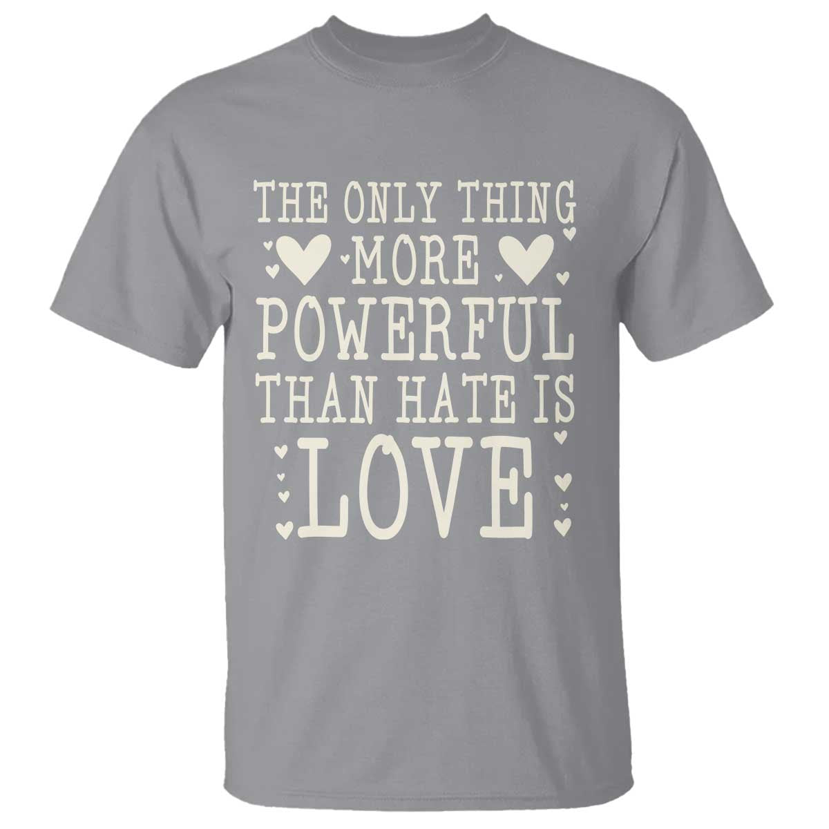 The Only Thing More Powerful Than Hate Is Love T Shirt Whimsical Heart Typography Bunny Inspirational Statement TS02 Sport Gray Print Your Wear