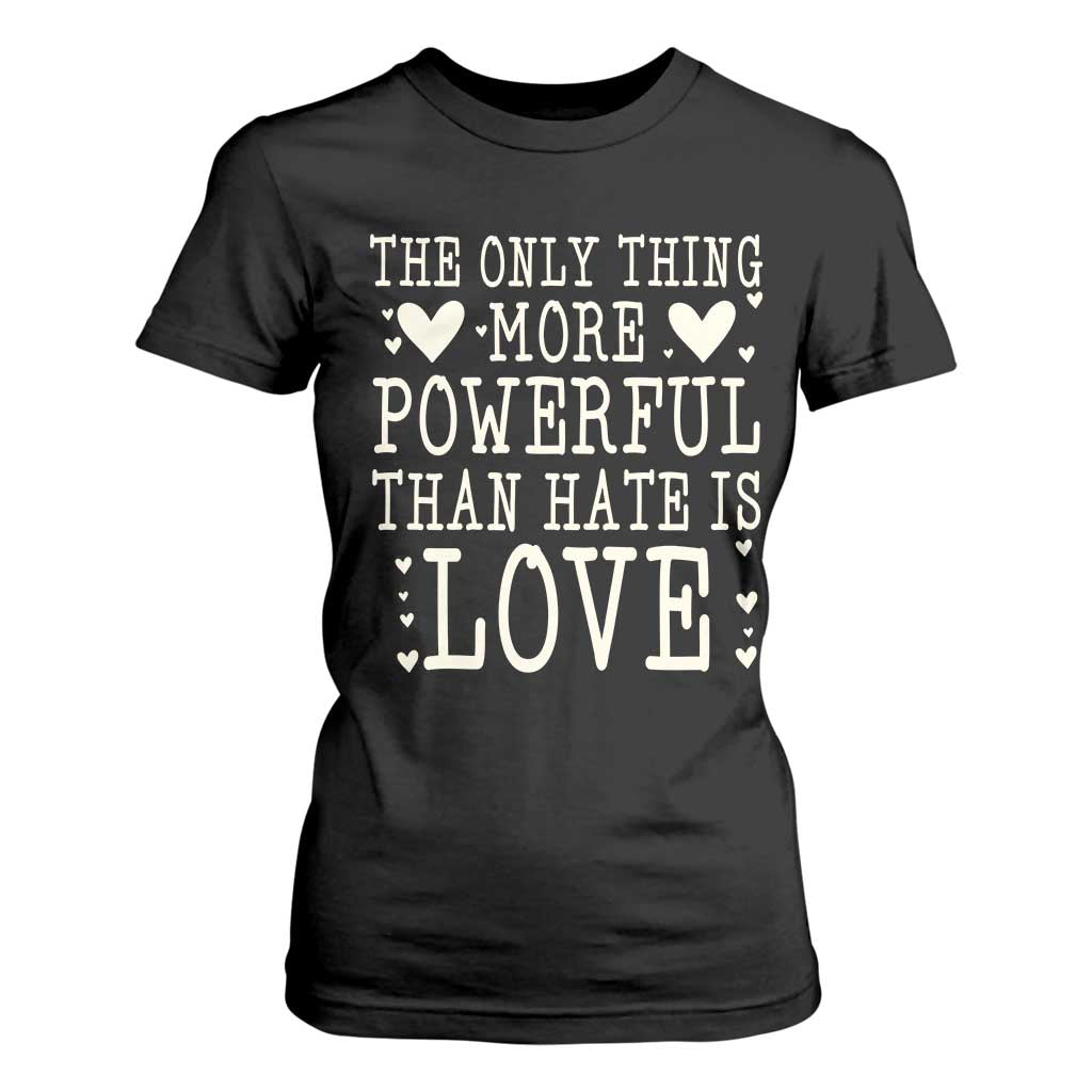 The Only Thing More Powerful Than Hate Is Love T Shirt For Women Whimsical Heart Typography Bunny Inspirational Statement TS02 Black Print Your Wear