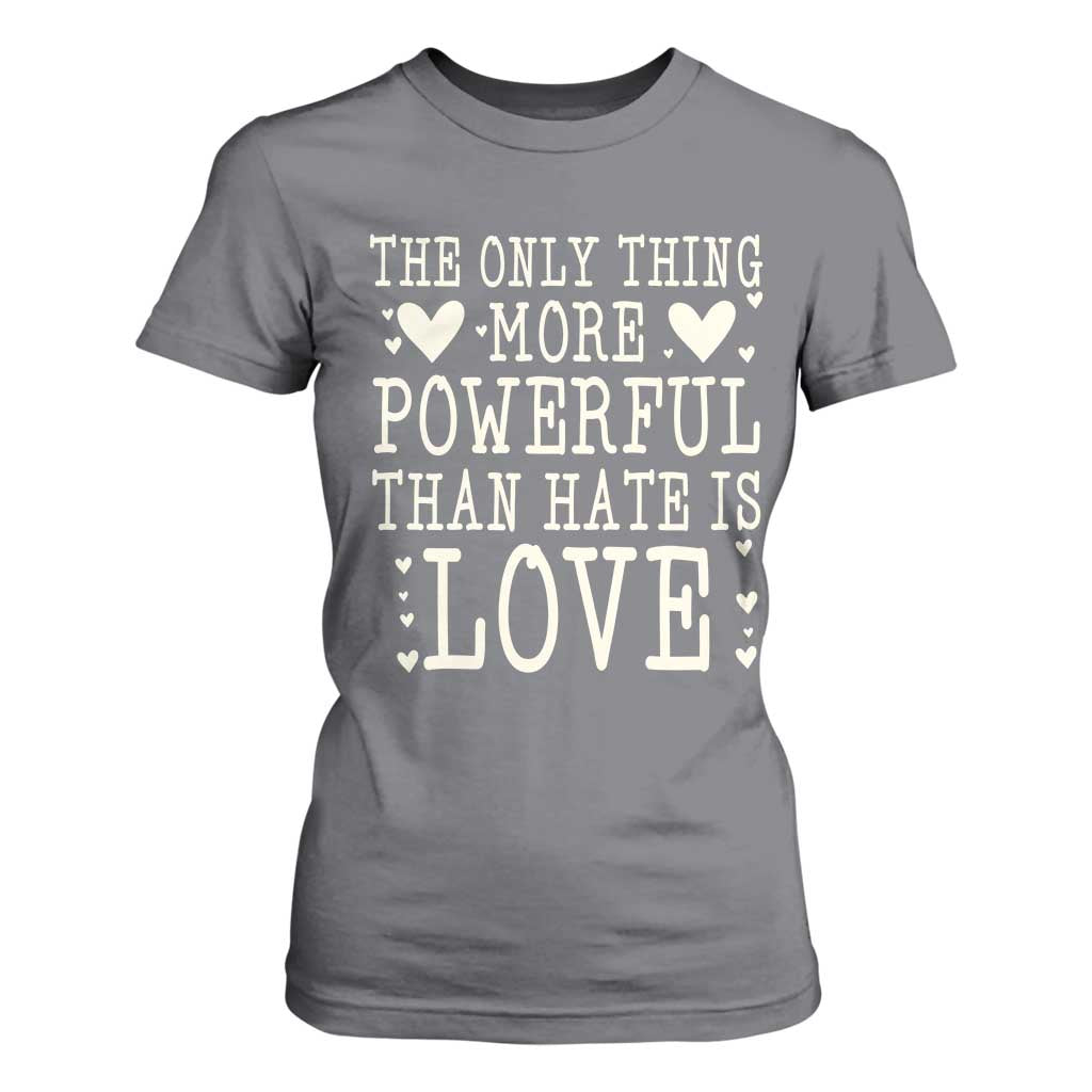 The Only Thing More Powerful Than Hate Is Love T Shirt For Women Whimsical Heart Typography Bunny Inspirational Statement TS02 Charcoal Print Your Wear