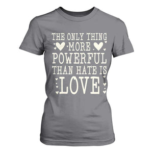 The Only Thing More Powerful Than Hate Is Love T Shirt For Women Whimsical Heart Typography Bunny Inspirational Statement TS02 Charcoal Print Your Wear