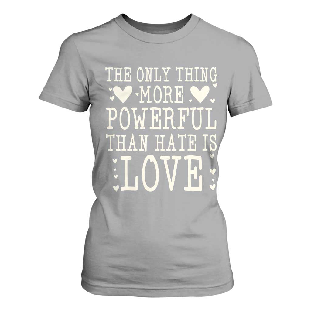 The Only Thing More Powerful Than Hate Is Love T Shirt For Women Whimsical Heart Typography Bunny Inspirational Statement TS02 Sport Gray Print Your Wear