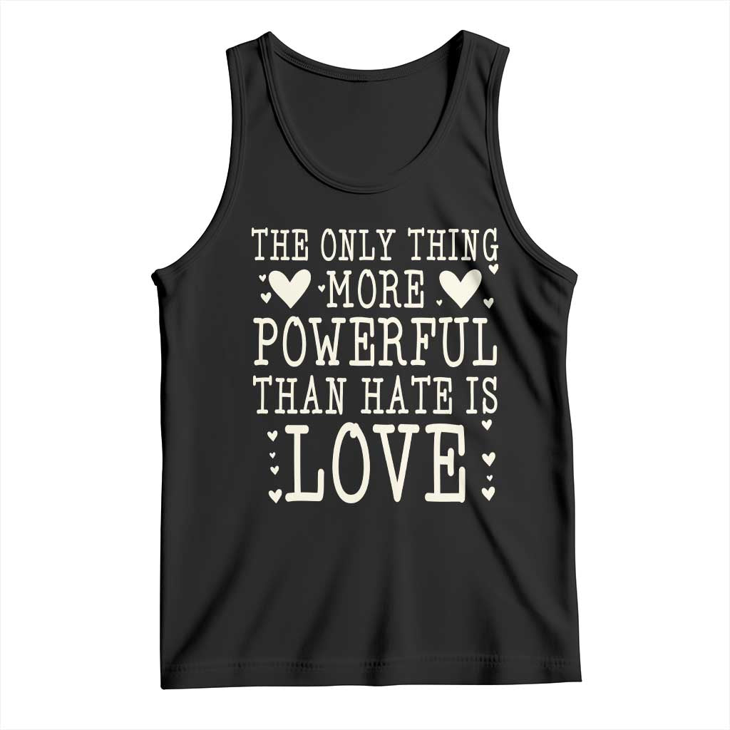The Only Thing More Powerful Than Hate Is Love Tank Top Whimsical Heart Typography Bunny Inspirational Statement TS02 Black Print Your Wear