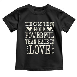 The Only Thing More Powerful Than Hate Is Love Toddler T Shirt Whimsical Heart Typography Bunny Inspirational Statement TS02 Black Print Your Wear