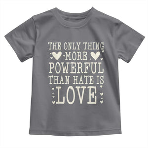The Only Thing More Powerful Than Hate Is Love Toddler T Shirt Whimsical Heart Typography Bunny Inspirational Statement TS02 Charcoal Print Your Wear