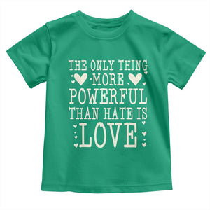 The Only Thing More Powerful Than Hate Is Love Toddler T Shirt Whimsical Heart Typography Bunny Inspirational Statement TS02 Irish Green Print Your Wear