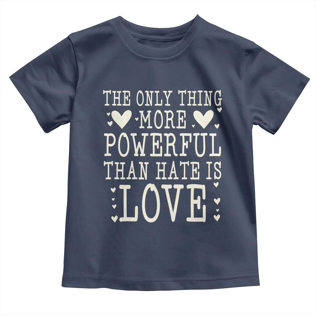 The Only Thing More Powerful Than Hate Is Love Toddler T Shirt Whimsical Heart Typography Bunny Inspirational Statement TS02 Navy Print Your Wear