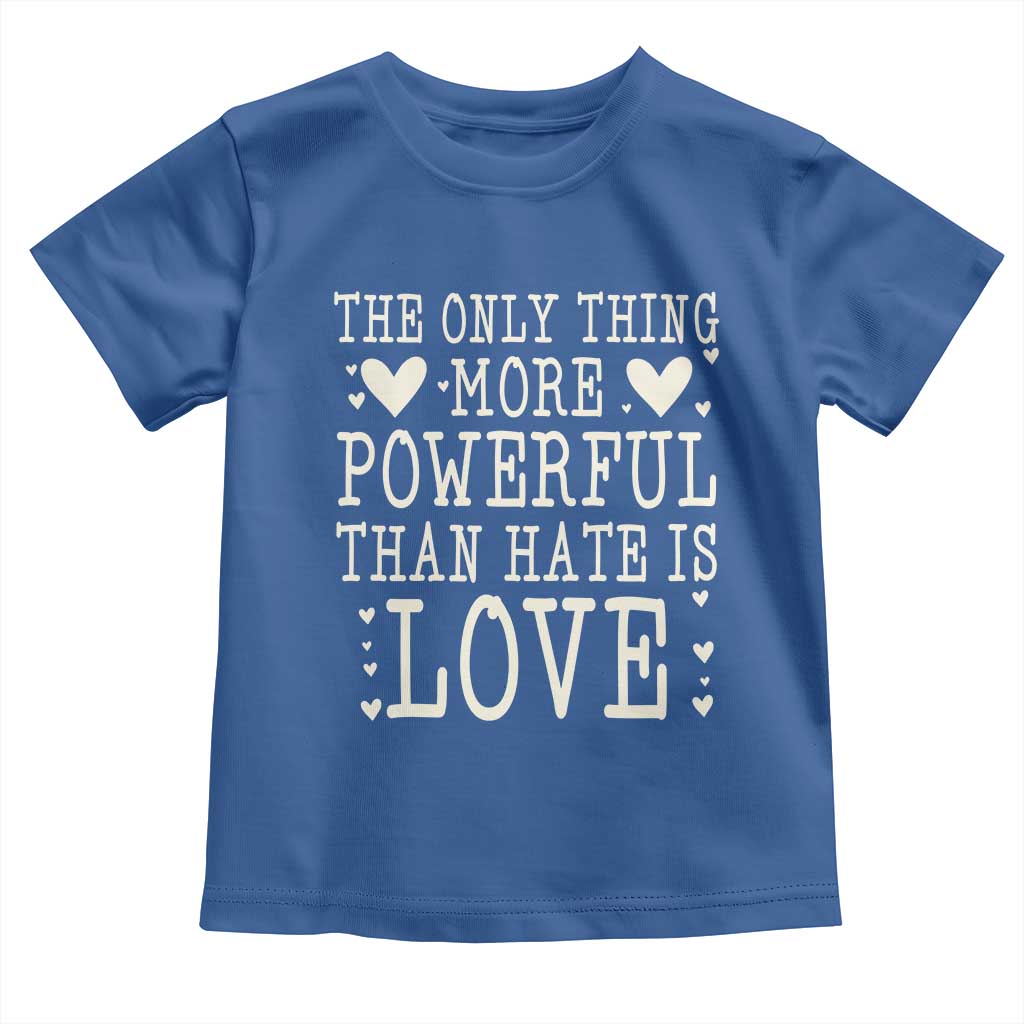 The Only Thing More Powerful Than Hate Is Love Toddler T Shirt Whimsical Heart Typography Bunny Inspirational Statement TS02 Royal Blue Print Your Wear