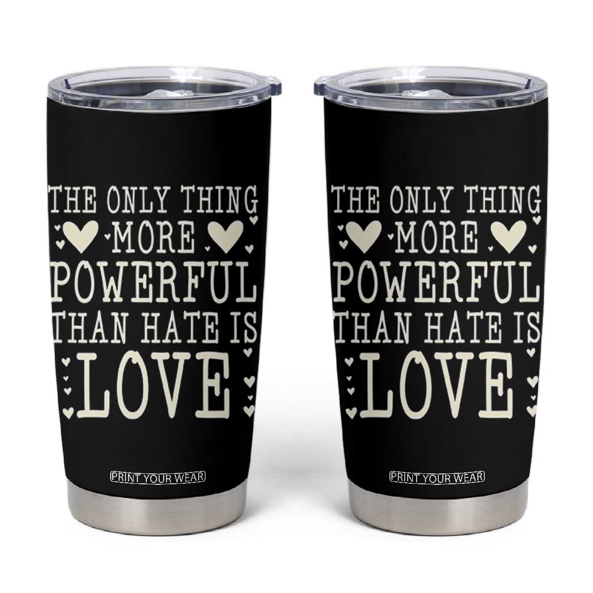The Only Thing More Powerful Than Hate Is Love Tumbler Cup Whimsical Heart Typography Bunny Inspirational Statement TS02 Black Print Your Wear