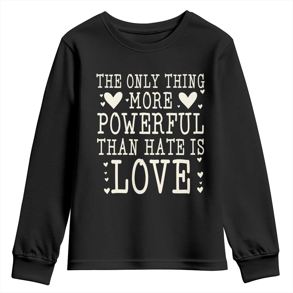 The Only Thing More Powerful Than Hate Is Love Youth Sweatshirt Whimsical Heart Typography Bunny Inspirational Statement TS02 Black Print Your Wear