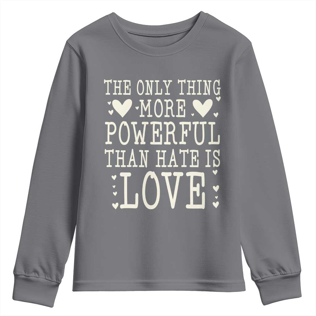 The Only Thing More Powerful Than Hate Is Love Youth Sweatshirt Whimsical Heart Typography Bunny Inspirational Statement TS02 Charcoal Print Your Wear