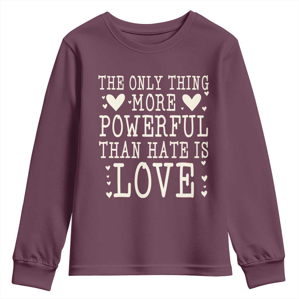 The Only Thing More Powerful Than Hate Is Love Youth Sweatshirt Whimsical Heart Typography Bunny Inspirational Statement TS02 Maroon Print Your Wear