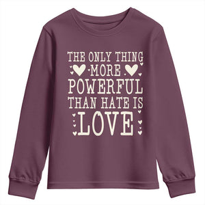 The Only Thing More Powerful Than Hate Is Love Youth Sweatshirt Whimsical Heart Typography Bunny Inspirational Statement TS02 Maroon Print Your Wear