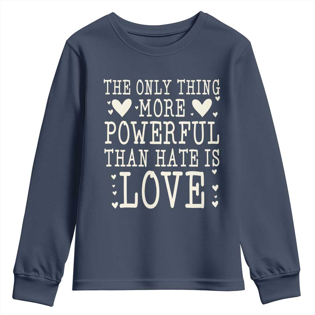 The Only Thing More Powerful Than Hate Is Love Youth Sweatshirt Whimsical Heart Typography Bunny Inspirational Statement TS02 Navy Print Your Wear