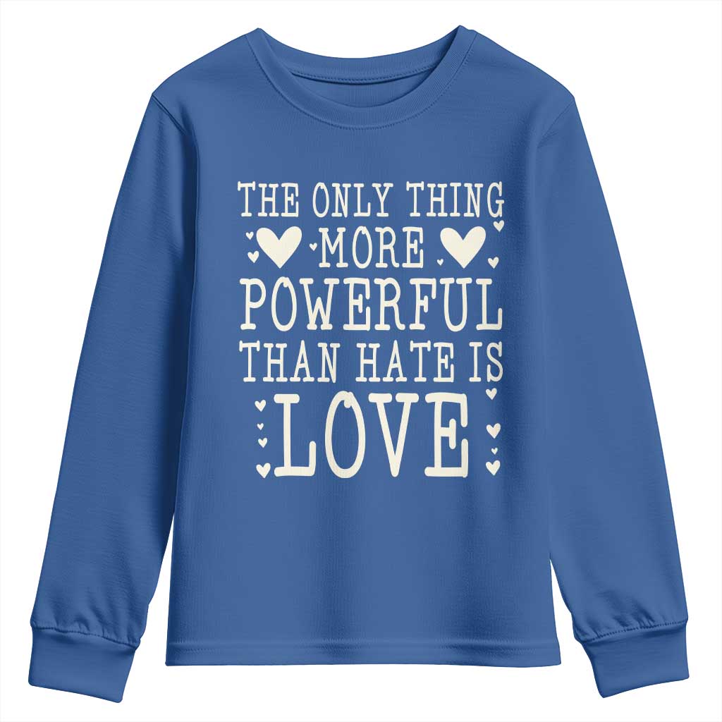 The Only Thing More Powerful Than Hate Is Love Youth Sweatshirt Whimsical Heart Typography Bunny Inspirational Statement TS02 Royal Blue Print Your Wear