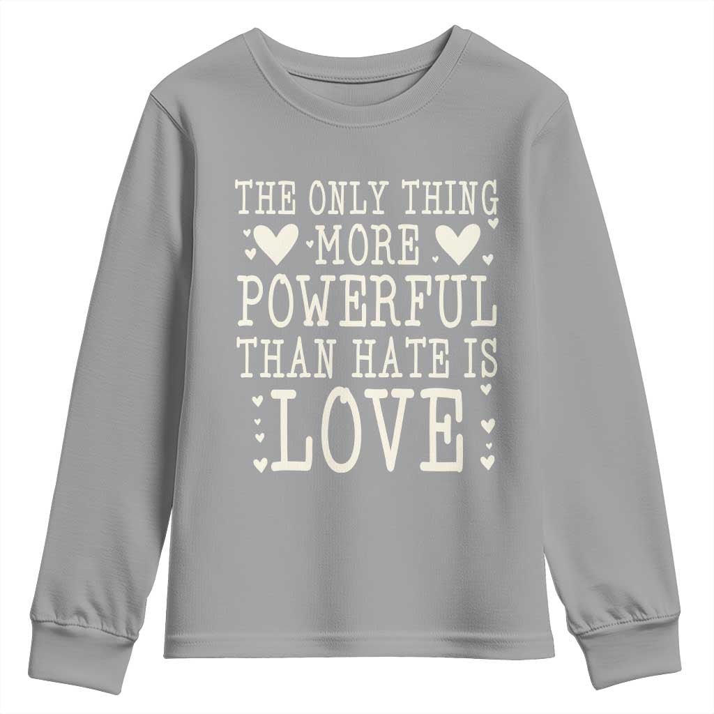 The Only Thing More Powerful Than Hate Is Love Youth Sweatshirt Whimsical Heart Typography Bunny Inspirational Statement TS02 Sport Gray Print Your Wear