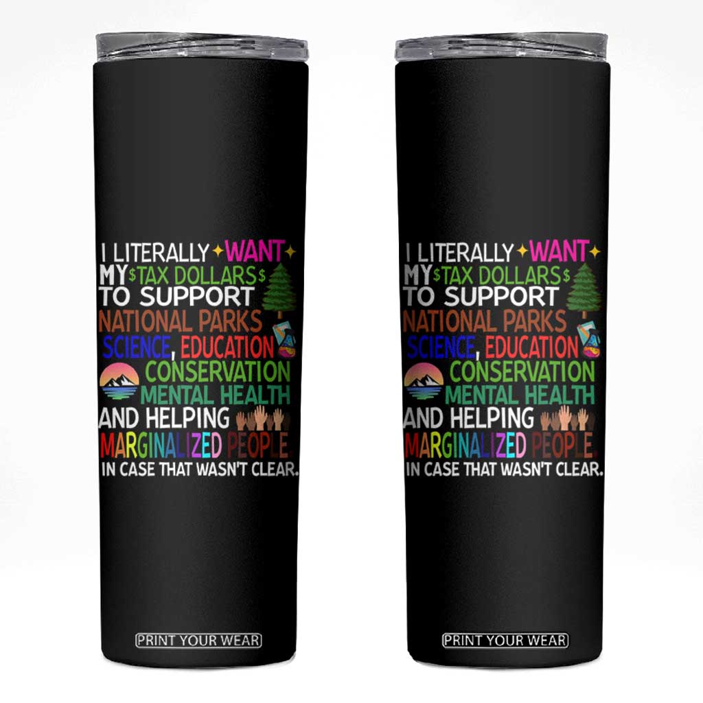 I Literally Want My Tax Dollars To Support National Park Skinny Tumbler TS02 Black Print Your Wear
