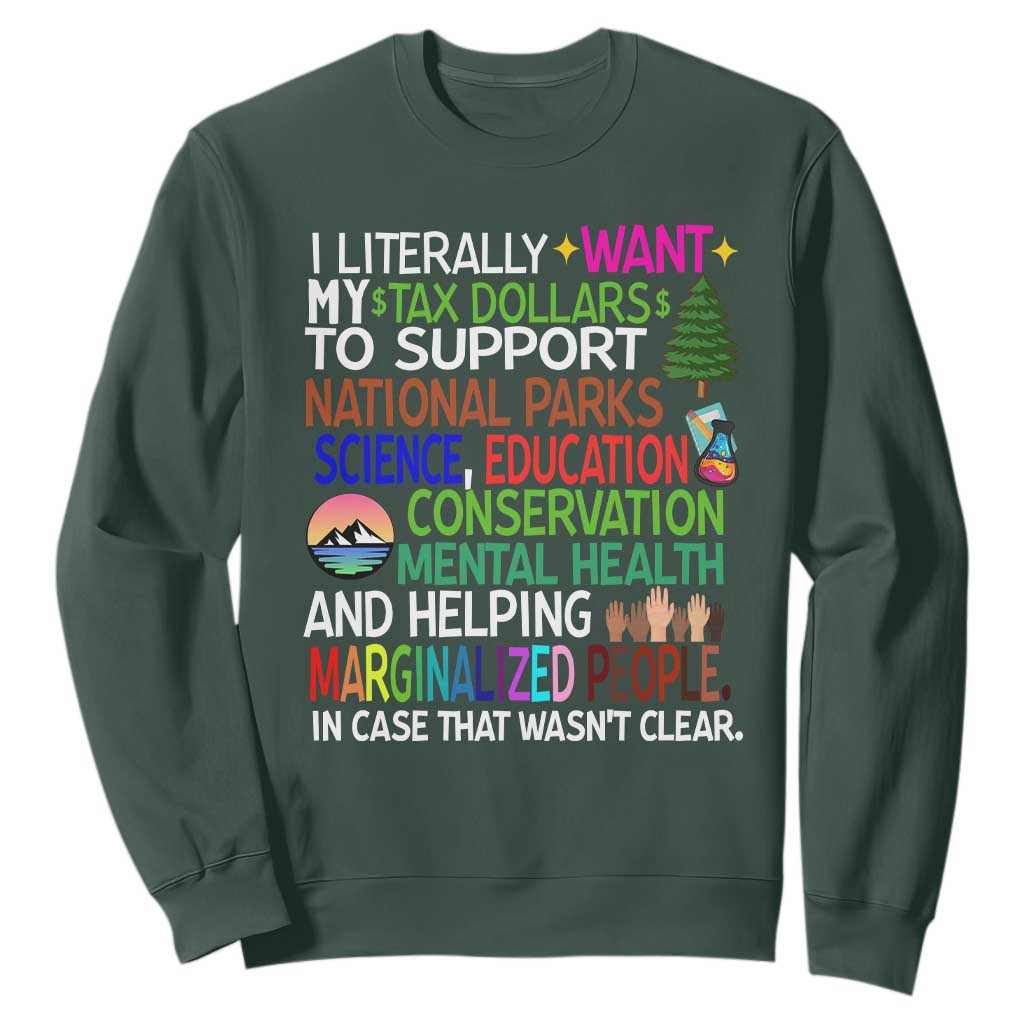 I Literally Want My Tax Dollars To Support National Park Sweatshirt TS02 Dark Forest Green Print Your Wear