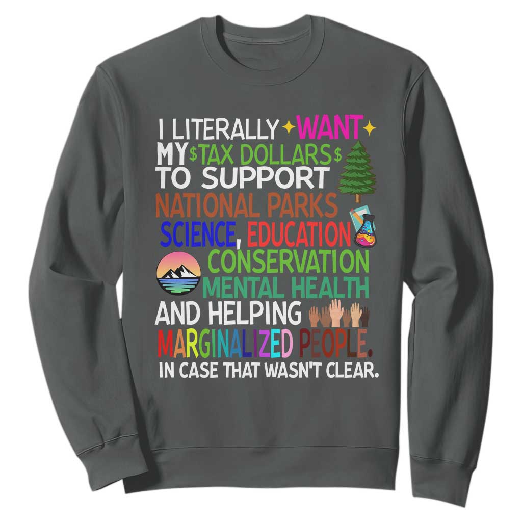 I Literally Want My Tax Dollars To Support National Park Sweatshirt TS02 Dark Heather Print Your Wear