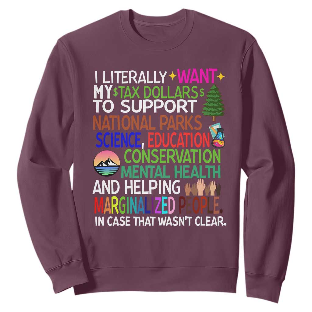 I Literally Want My Tax Dollars To Support National Park Sweatshirt TS02 Maroon Print Your Wear