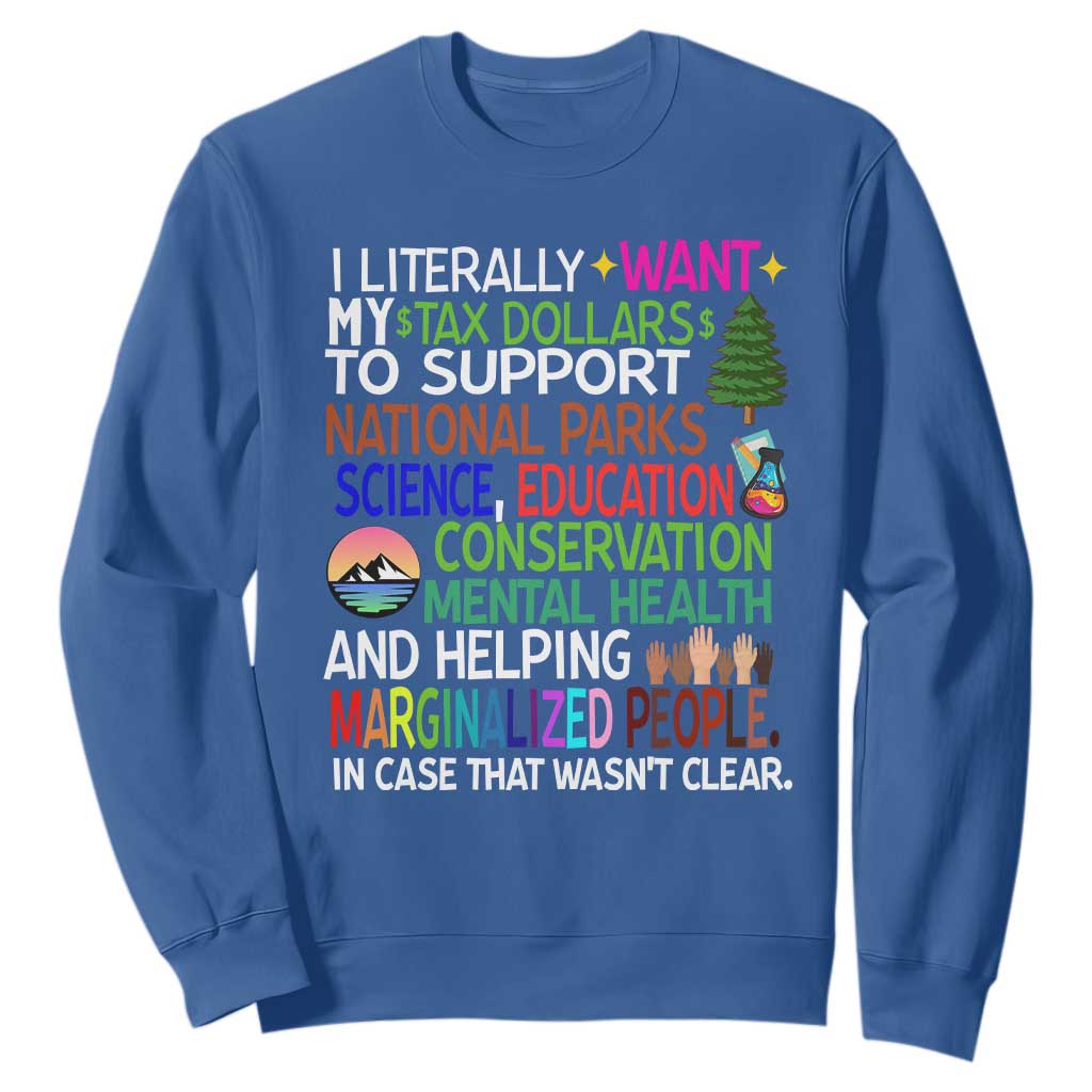 I Literally Want My Tax Dollars To Support National Park Sweatshirt TS02 Royal Blue Print Your Wear
