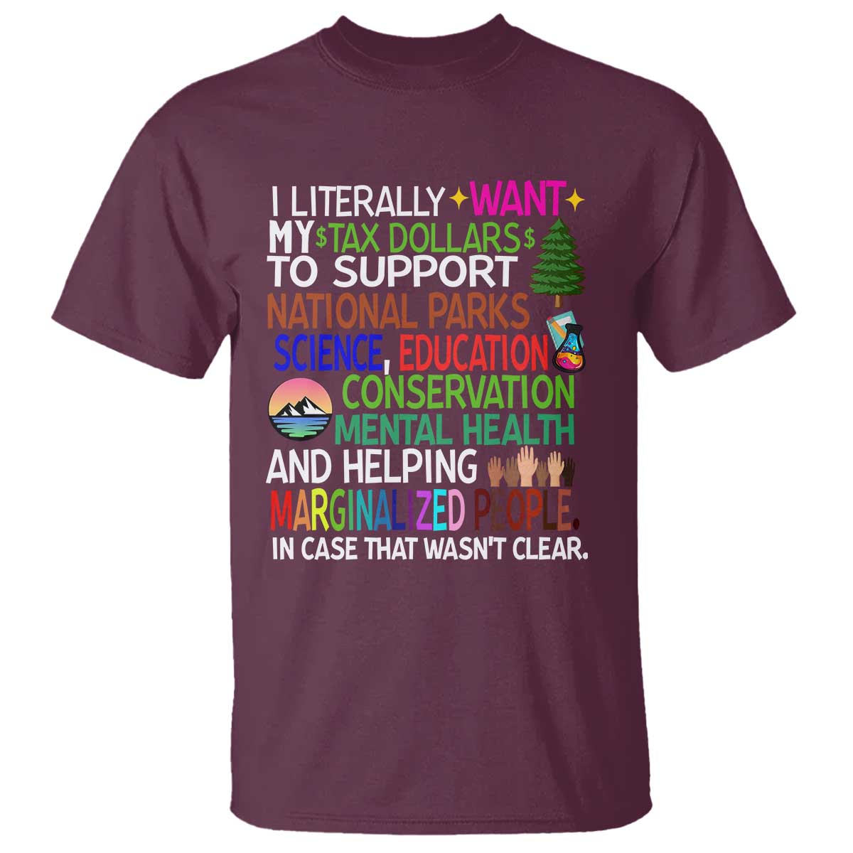 I Literally Want My Tax Dollars To Support National Park T Shirt TS02 Maroon Print Your Wear