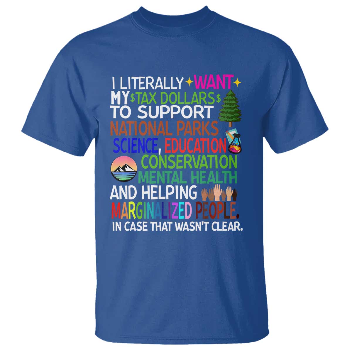 I Literally Want My Tax Dollars To Support National Park T Shirt TS02 Royal Blue Print Your Wear