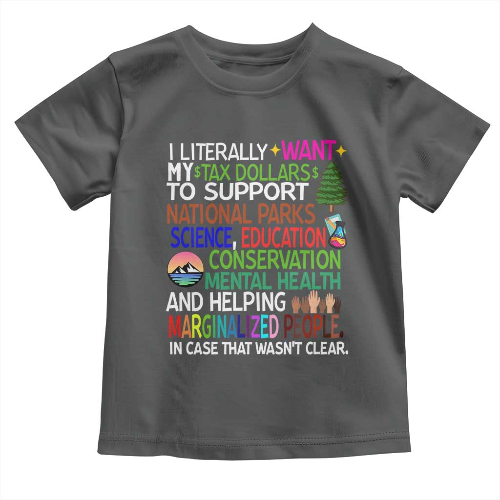 I Literally Want My Tax Dollars To Support National Park Toddler T Shirt TS02 Dark Heather Print Your Wear