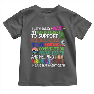 I Literally Want My Tax Dollars To Support National Park Toddler T Shirt TS02 Dark Heather Print Your Wear