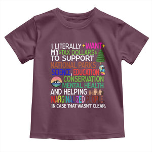 I Literally Want My Tax Dollars To Support National Park Toddler T Shirt TS02 Maroon Print Your Wear