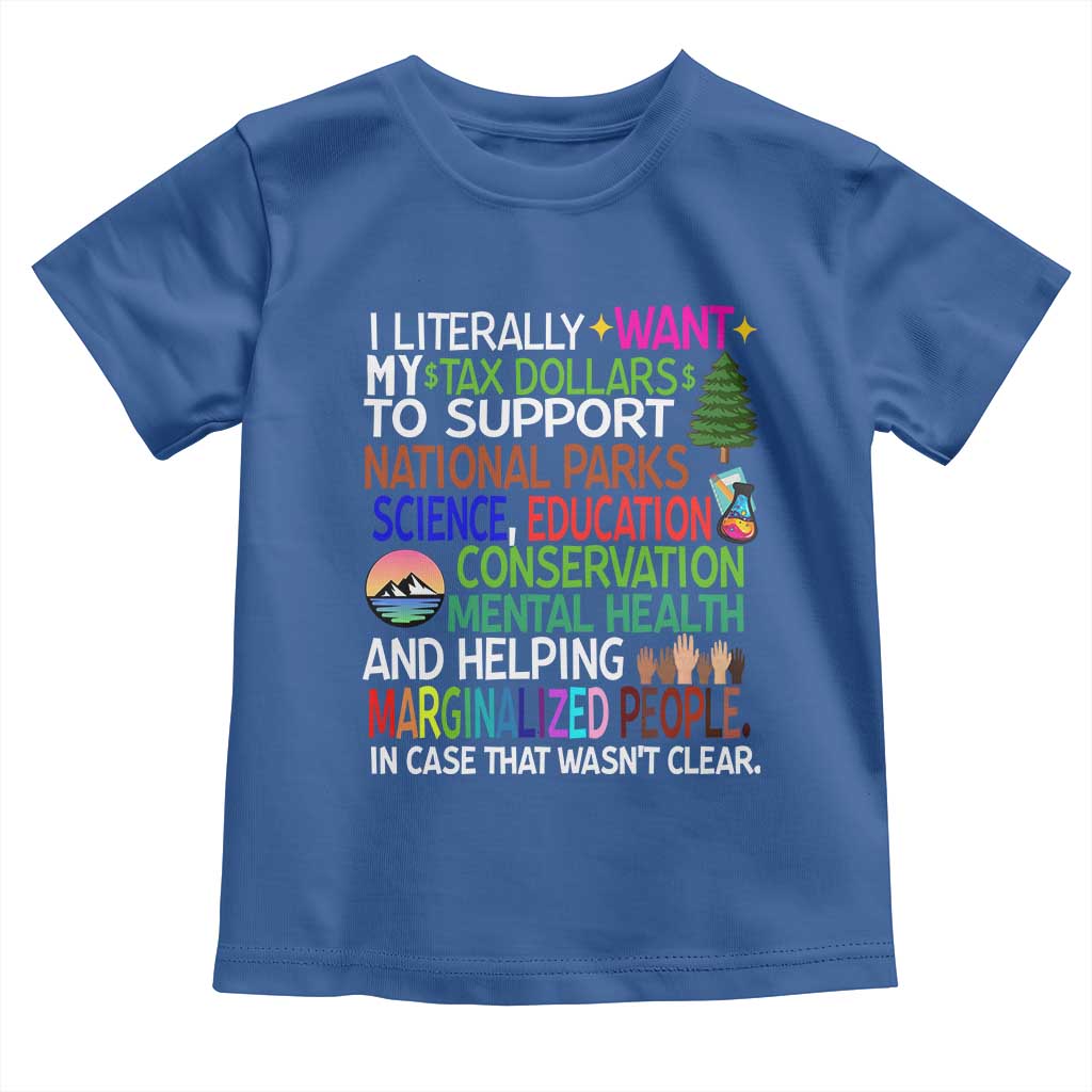 I Literally Want My Tax Dollars To Support National Park Toddler T Shirt TS02 Royal Blue Print Your Wear