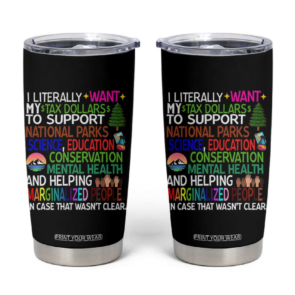 I Literally Want My Tax Dollars To Support National Park Tumbler Cup TS02 Black Print Your Wear