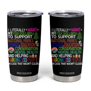 I Literally Want My Tax Dollars To Support National Park Tumbler Cup TS02 Black Print Your Wear