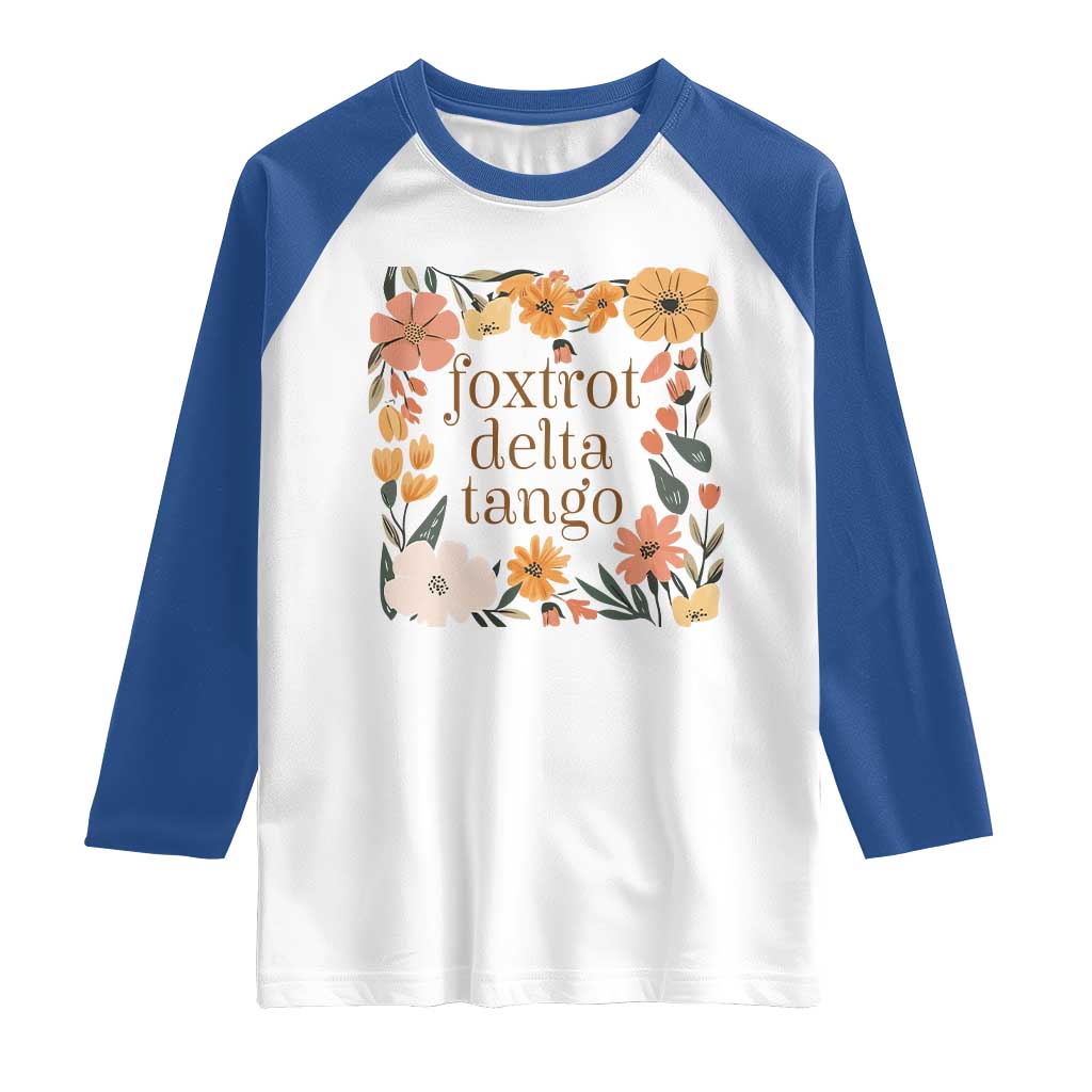 Foxtrots Deltas Tangos Boho Floral Raglan Shirt Funny Offensive TS02 White Royal Print Your Wear
