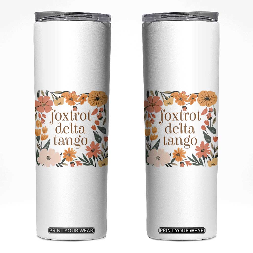 Foxtrots Deltas Tangos Boho Floral Skinny Tumbler Funny Offensive TS02 White Print Your Wear