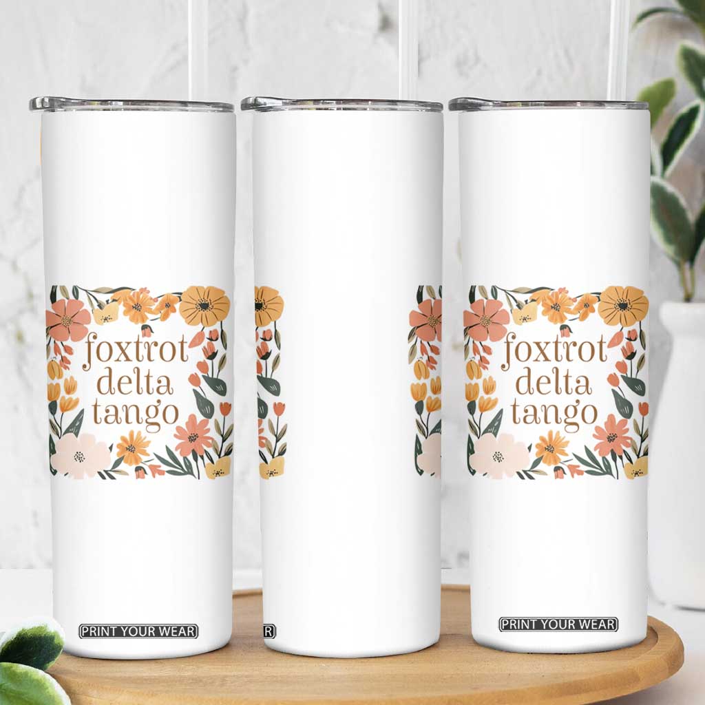 Foxtrots Deltas Tangos Boho Floral Skinny Tumbler Funny Offensive TS02 Print Your Wear