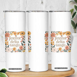 Foxtrots Deltas Tangos Boho Floral Skinny Tumbler Funny Offensive TS02 Print Your Wear