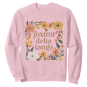 Foxtrots Deltas Tangos Boho Floral Sweatshirt Funny Offensive TS02 Light Pink Print Your Wear