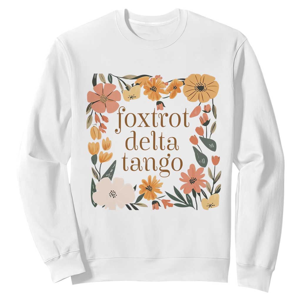Foxtrots Deltas Tangos Boho Floral Sweatshirt Funny Offensive TS02 White Print Your Wear