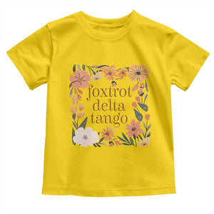 Foxtrots Deltas Tangos Boho Floral Toddler T Shirt Funny Offensive TS02 Daisy Print Your Wear