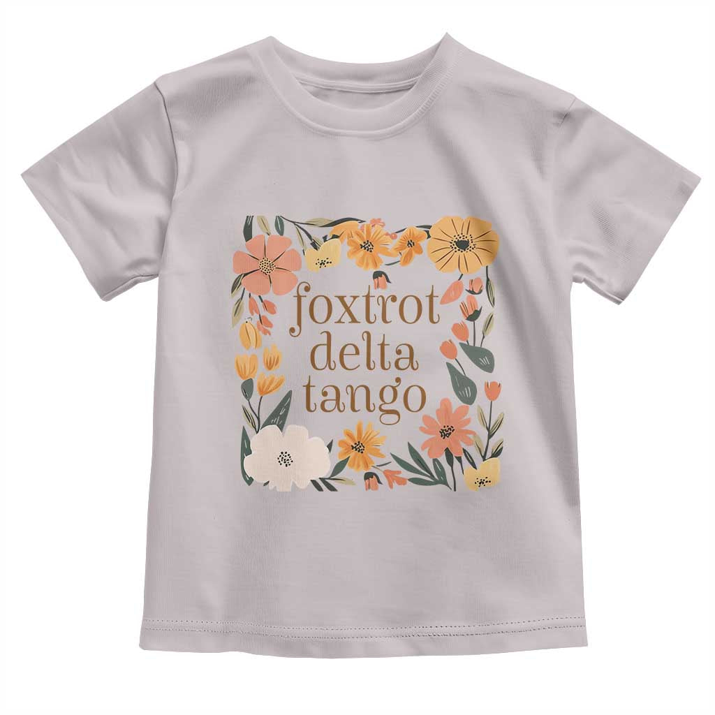 Foxtrots Deltas Tangos Boho Floral Toddler T Shirt Funny Offensive TS02 Ice Gray Print Your Wear