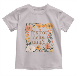 Foxtrots Deltas Tangos Boho Floral Toddler T Shirt Funny Offensive TS02 Ice Gray Print Your Wear