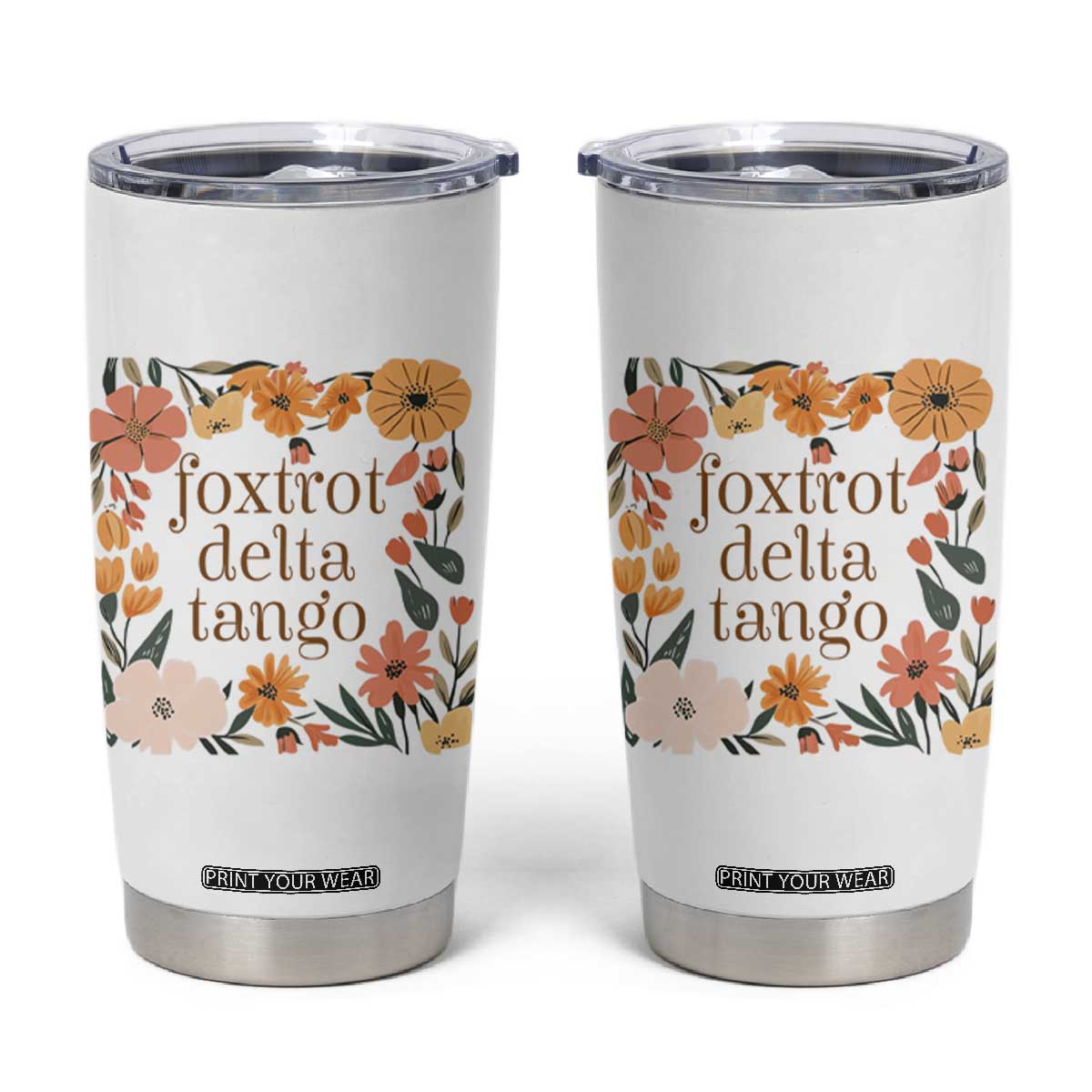Foxtrots Deltas Tangos Boho Floral Tumbler Cup Funny Offensive TS02 White Print Your Wear