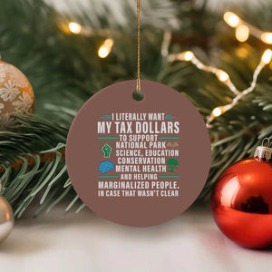 I Literally Want My Tax Dollars To Support National Parks Ceramic Ornament In Case That Wasn't Clear TS02 1pc Mocha Print Your Wear