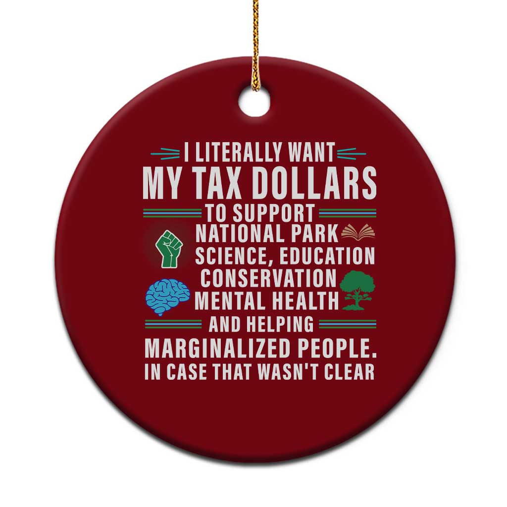 I Literally Want My Tax Dollars To Support National Parks Ceramic Ornament In Case That Wasn't Clear TS02 1pc Red Print Your Wear