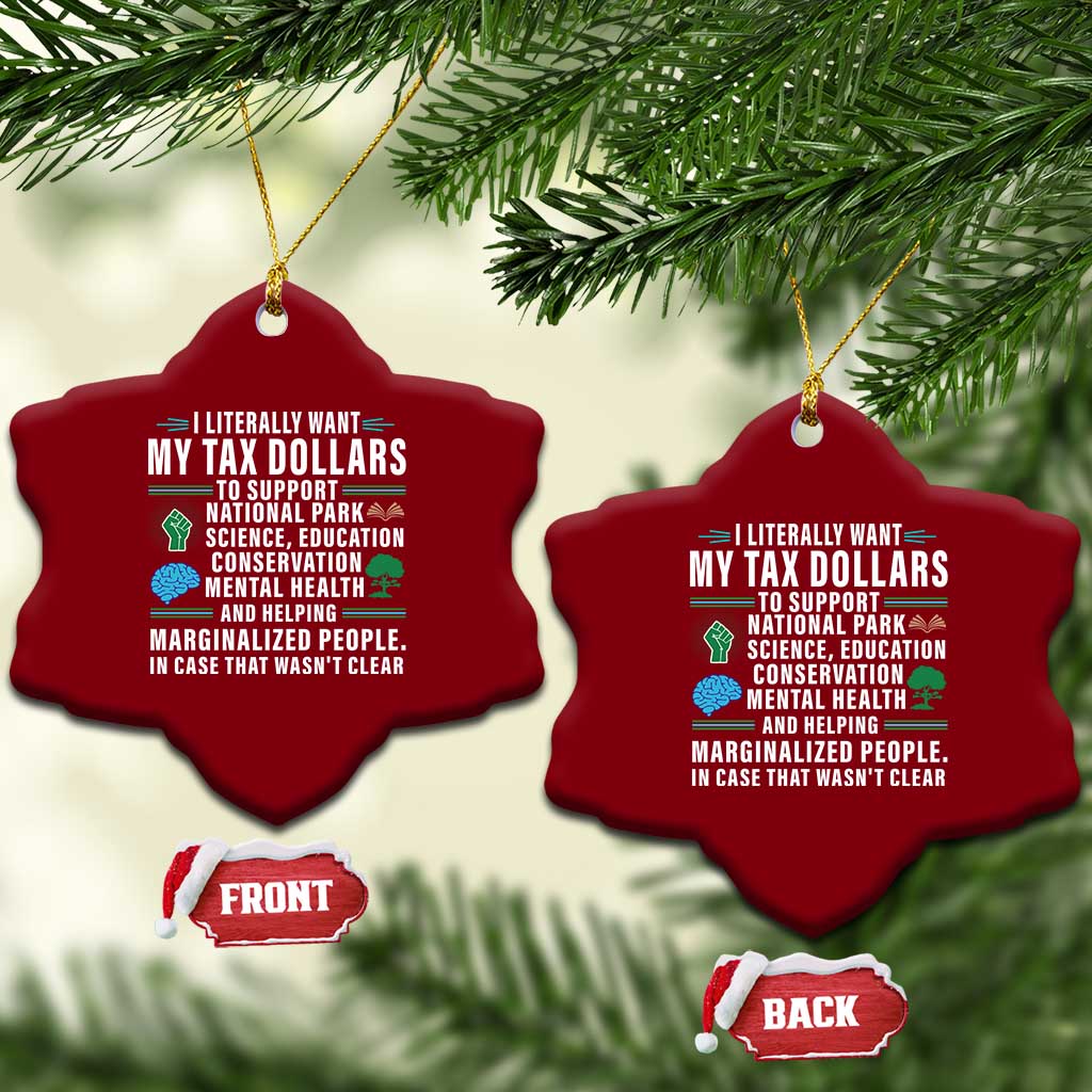 I Literally Want My Tax Dollars To Support National Parks Ceramic Ornament In Case That Wasn't Clear TS02 Print Your Wear
