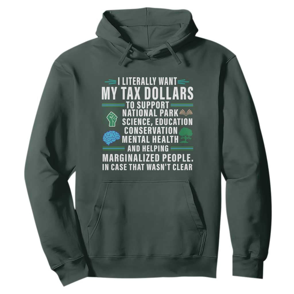 I Literally Want My Tax Dollars To Support National Parks Hoodie In Case That Wasn't Clear TS02 Dark Forest Green Print Your Wear